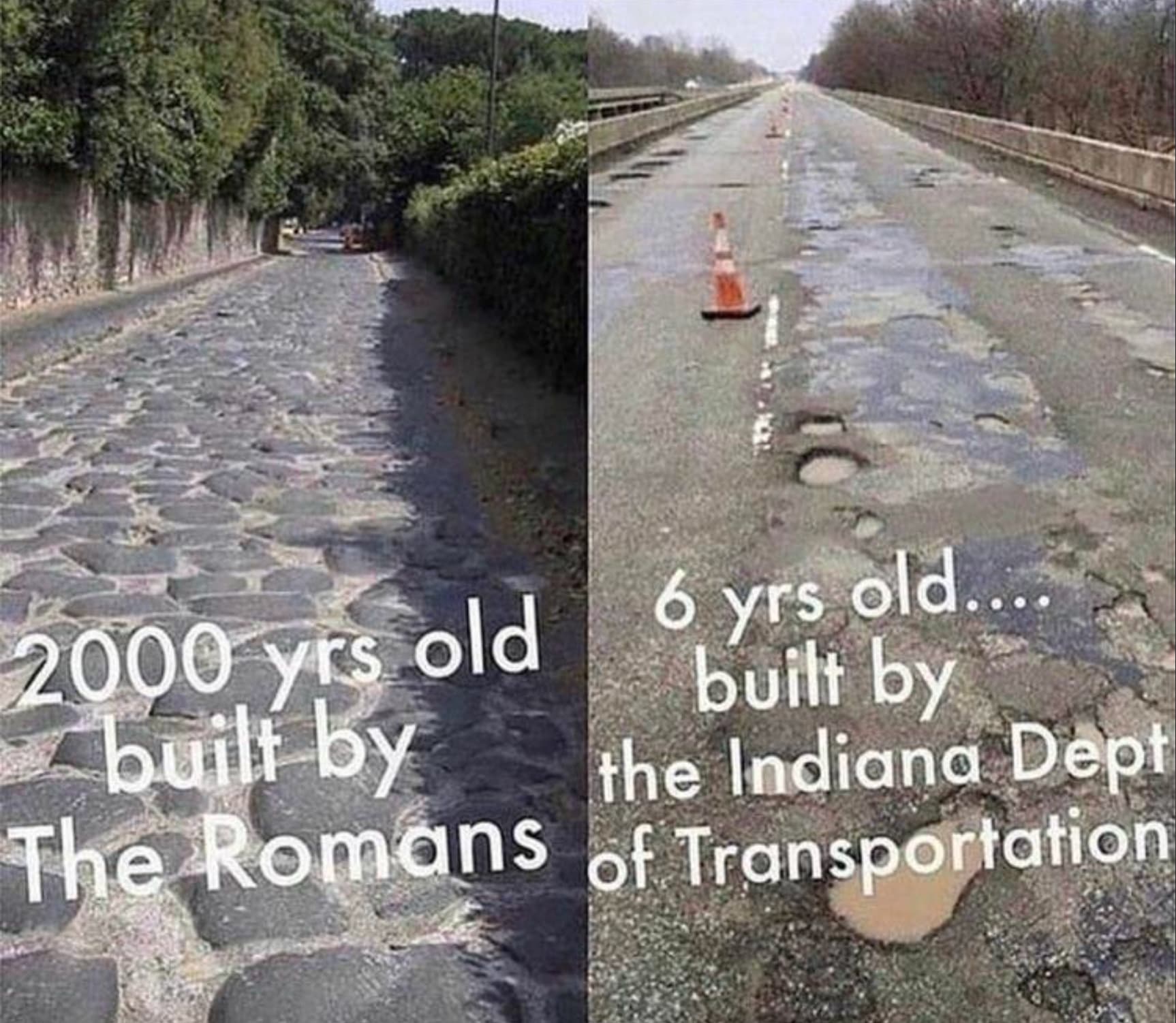 old roman road - 2000 yrs built by old 6 yrs old.... built by the Indiana Dept The Romans of Transportation